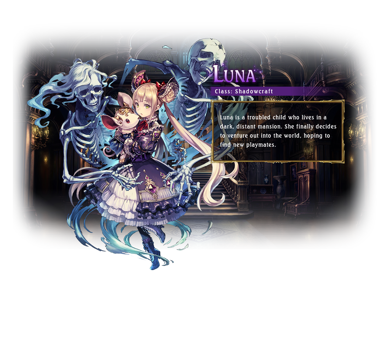 Luna / Class: Shadowcraft / Luna is a troubled child who lives in a dark, distant mansion. She finally decides to venture out into the world, hoping to find new playmates.